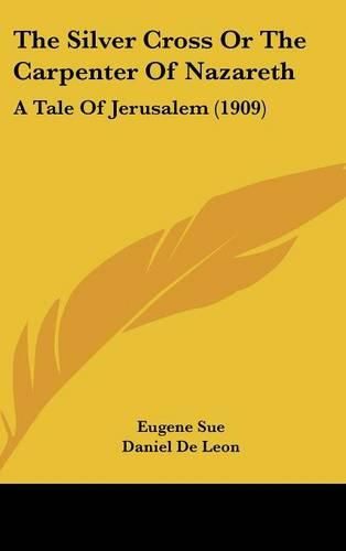 The Silver Cross or the Carpenter of Nazareth: A Tale of Jerusalem (1909)