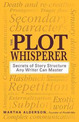 The Plot Whisperer: A Groundbreaking Approach to Story Structure That Any Writer Can Master