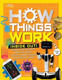 Cover image for How Things Work: Inside Out: Discover Secrets and Science Behind Trick Candles, 3D Printers, Penguin Propulsions, and Everything in Between