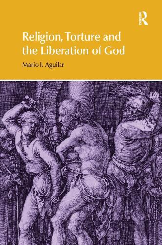 Cover image for Religion, Torture and the Liberation of God