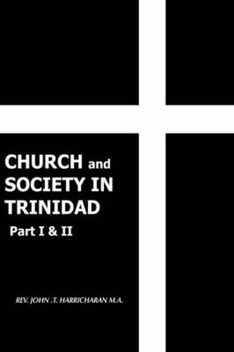 Cover image for CHURCH and SOCIETY IN TRINIDAD Part I & II: The Catholic Church in Trinidad 1498-1863