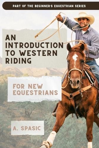An Introduction to Western Riding for New Equestrians, A Spasic ...
