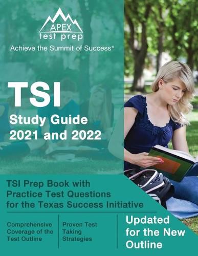 Cover image for TSI Study Guide 2021 and 2022: TSI Prep Book with Practice Test Questions for the Texas Success Initiative [Updated for the New Outline]