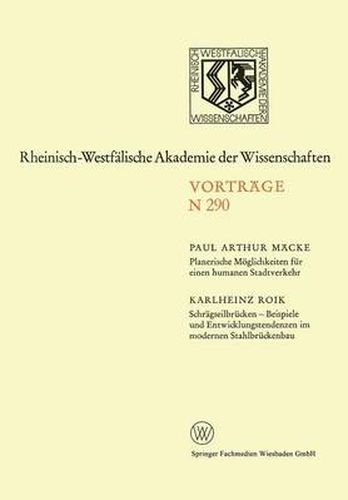 Planerische Moeglichkeiten Fur Einen Humanen Stadtverkehr. Schragseilbrucken -- Beispiele Und Entwicklungstendenzen Im Modernen Stahlbruckenbau: 269. Sitzung Am 4. April 1979 in Dusseldorf