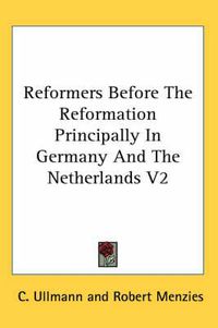 Cover image for Reformers Before the Reformation Principally in Germany and the Netherlands V2