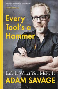 Cover image for Every Tool's A Hammer: Life Is What You Make It