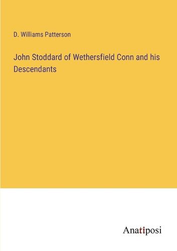 Cover image for John Stoddard of Wethersfield Conn and his Descendants