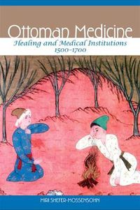 Cover image for Ottoman Medicine: Healing and Medical Institutions, 1500-1700