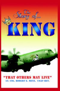 Cover image for The Story of ... KING: That Others May Live