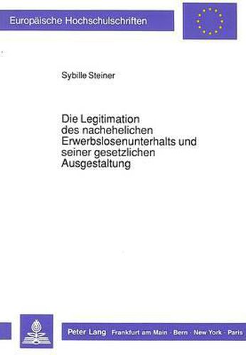 Cover image for Die Legitimation Des Nachehelichen Erwerbslosenunterhalts Und Seiner Gesetzlichen Ausgestaltung