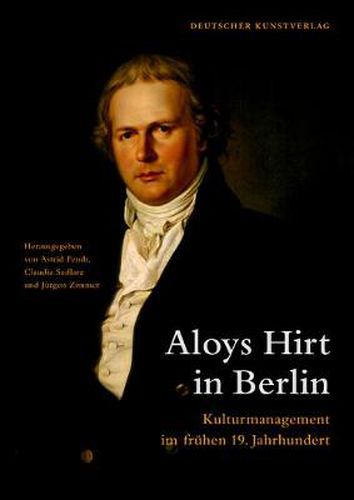 Cover image for Aloys Hirt in Berlin: Kulturmanagement im fruhen 19. Jahrhundert