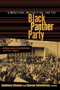 Cover image for Liberation, Imagination and the Black Panther Party: A New Look at the Black Panthers and their Legacy