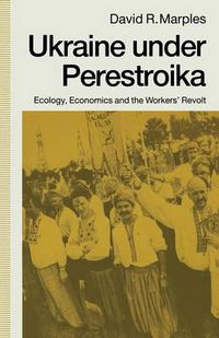 Cover image for Ukraine under Perestroika: Ecology, Economics and the Workers' Revolt