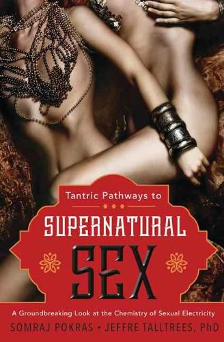 Cover image for Tantric Pathways to Supernatural Sex: A Groundbreaking Look at the Chemistry of Sexual Electricity