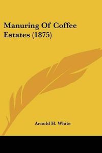 Cover image for Manuring of Coffee Estates (1875)