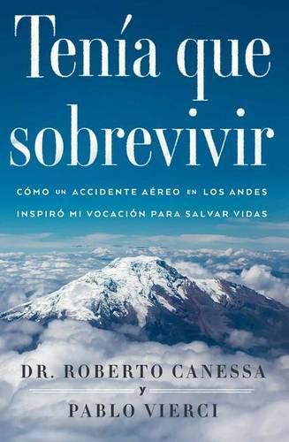 Cover image for Tenia Que Sobrevivir (I Had to Survive Spanish Edition): Como Un Accidente Aereo En Los Andes Inspiro Mi Vocacion Para Salvar Vidas