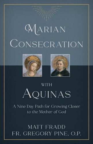 Cover image for Marian Consecration with Aquinas: A Nine Day Path for Growing Closer to the Mother of God