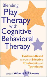 Cover image for Blending Play Therapy with Cognitive Behavioral Therapy: Evidence-based and Other Effective Treatments and Techniques