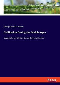 Cover image for Civilization During the Middle Ages