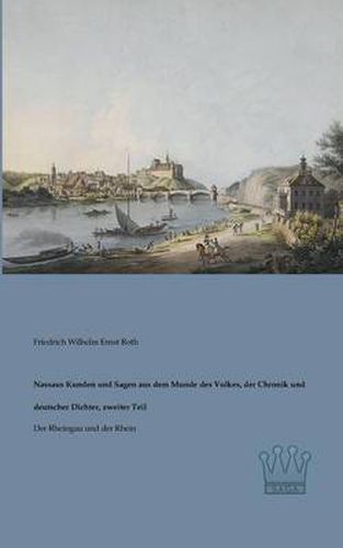 Cover image for Nassaus Kunden und Sagen aus dem Munde des Volkes, der Chronik und deutscher Dichter, zweiter Teil: Der Rheingau und der Rhein