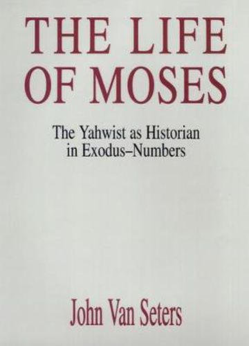 Cover image for The Life of Moses: The Yahwist as Historian in Exodus--Numbers