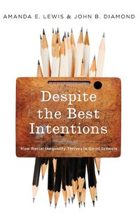 Cover image for Despite the Best Intentions: How Racial Inequality Thrives in Good Schools