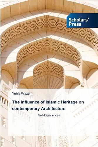 Cover image for The influence of Islamic Heritage on contemporary Architecture