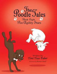 Cover image for The Poodle Tales: Book Eight: Poo Agility Stars