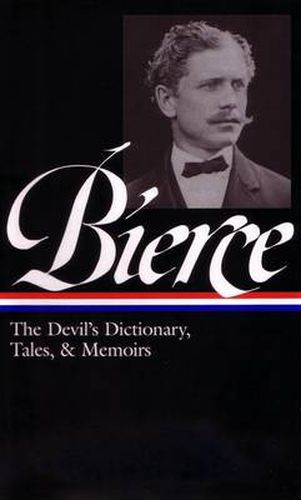 Cover image for Ambrose Bierce: The Devil's Dictionary, Tales, & Memoirs (LOA #219): In the Midst of Life (Tales of Soldiers and Civilians) / Can Such Things Be? /  The Devil's Dictionary / Bits of Autobiography / selected stories