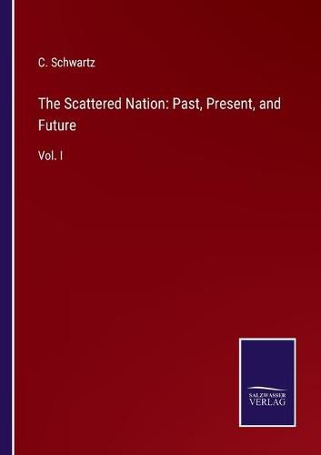 Cover image for The Scattered Nation: Past, Present, and Future: Vol. I