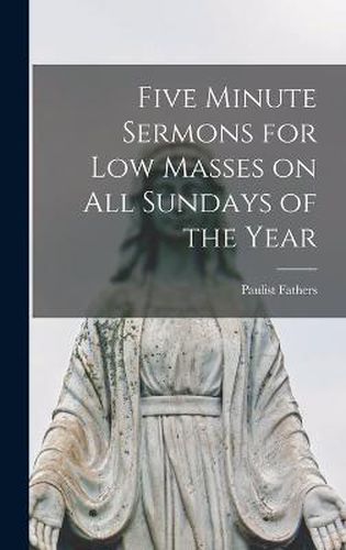 Cover image for Five Minute Sermons for Low Masses on All Sundays of the Year