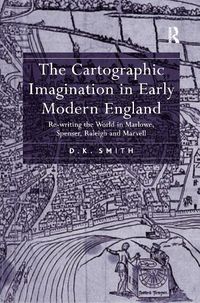 Cover image for The Cartographic Imagination in Early Modern England: Re-writing the World in Marlowe, Spenser, Raleigh and Marvell