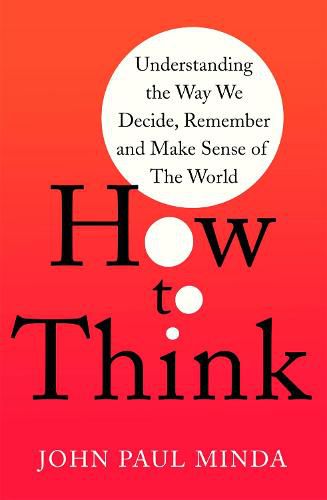 Cover image for How To Think: Understanding the Way We Decide, Remember and Make Sense of the World