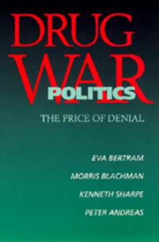 Cover image for Drug War Politics: The Price of Denial