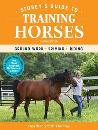 Cover image for Storey's Guide to Training Horses, 3rd Edition: Ground Work, Driving, Riding