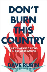Cover image for Don't Burn This Country: Surviving and Thriving in Our Woke Dystopia