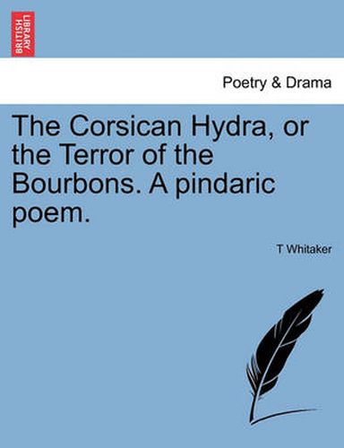 Cover image for The Corsican Hydra, or the Terror of the Bourbons. a Pindaric Poem.