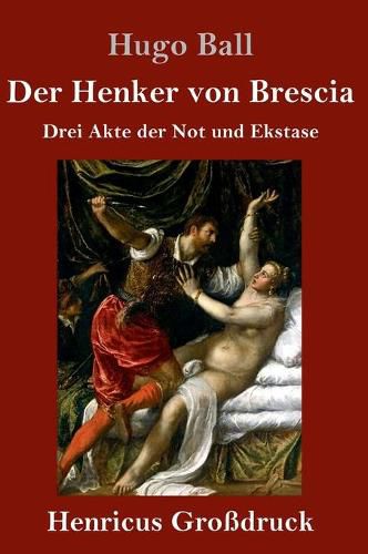 Der Henker von Brescia (Grossdruck): Drei Akte der Not und Ekstase