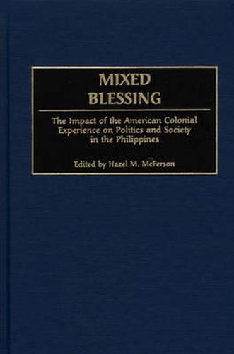 Cover image for Mixed Blessing: The Impact of the American Colonial Experience on Politics and Society in the Philippines