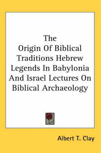 Cover image for The Origin of Biblical Traditions Hebrew Legends in Babylonia and Israel Lectures on Biblical Archaeology