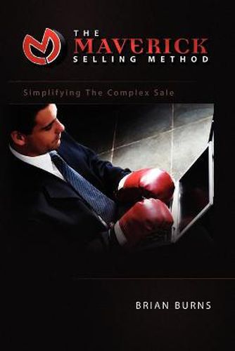 Cover image for The Maverick Selling Method: Simplifying the Complex Sale