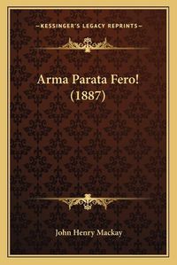 Cover image for Arma Parata Fero! (1887)