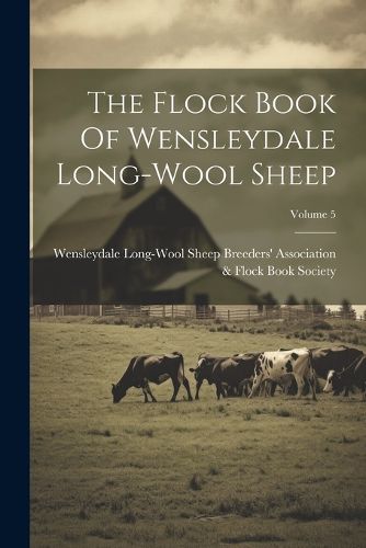 Cover image for The Flock Book Of Wensleydale Long-wool Sheep; Volume 5