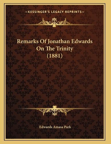 Cover image for Remarks of Jonathan Edwards on the Trinity (1881)