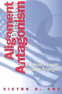 Cover image for Alignment Despite Antagonism: The United States-Korea-Japan Security Triangle