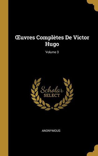 Cover image for OEuvres Completes De Victor Hugo; Volume 3