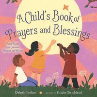 Cover image for A Child's Book of Prayers and Blessings: From Faiths and Cultures Around the World