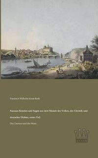 Cover image for Nassaus Kunden und Sagen aus dem Munde des Volkes, der Chronik und deutscher Dichter, erster Teil: Der Taunus und der Main