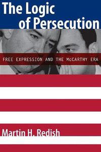 Cover image for The Logic of Persecution: Free Expression and the McCarthy Era