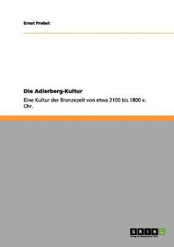 Cover image for Die Adlerberg-Kultur: Eine Kultur der Bronzezeit von etwa 2100 bis 1800 v. Chr.